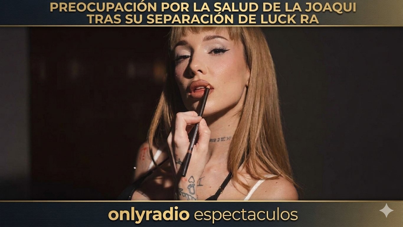 PREOCUPACIÓN POR LA SALUD DE LA JOAQUI TRAS SU SEPARACIÓN DE LUCK RA.