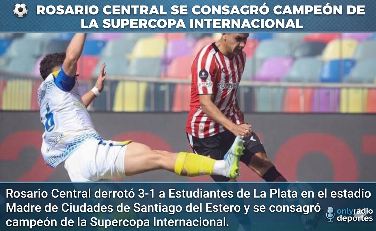 ⚽ ROSARIO CENTRAL SE CONSAGRÓ CAMPEÓN DE LA SUPERCOPA INTERNACIONAL TRAS UN FINAL ESCANDALOSO.